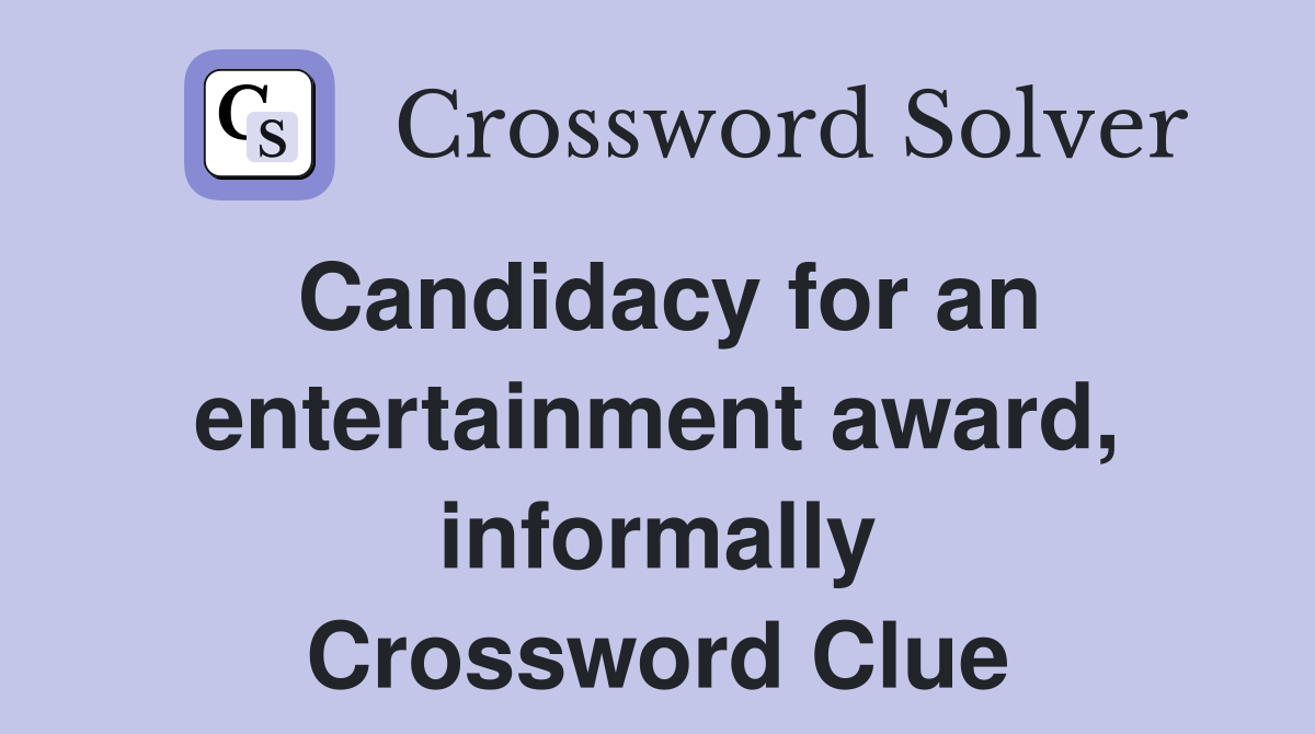 Candidacy for an entertainment award, informally Crossword Clue