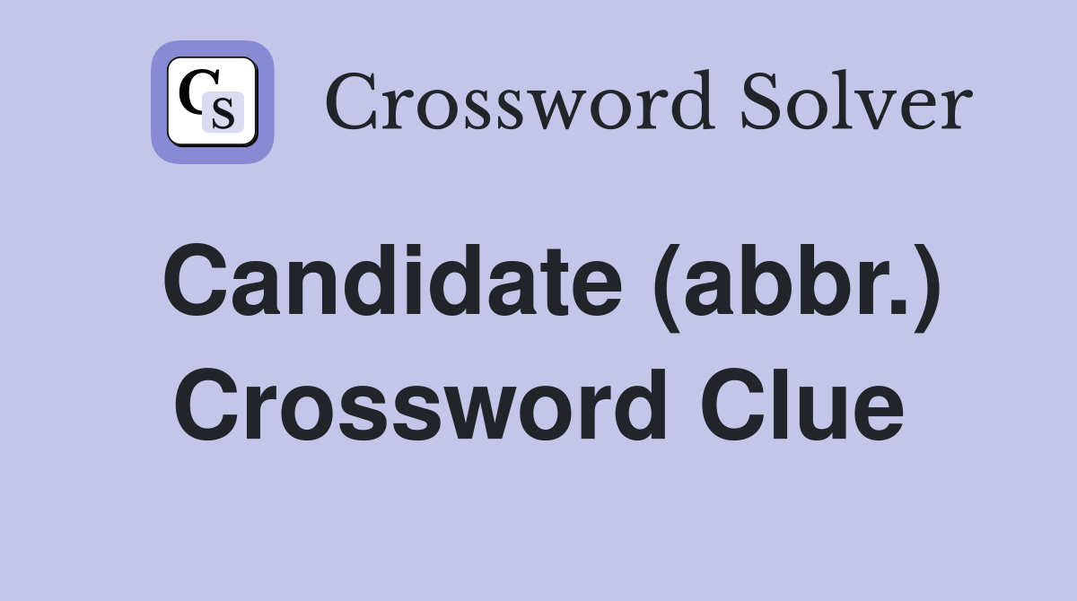 Candidate (abbr.) Crossword Clue