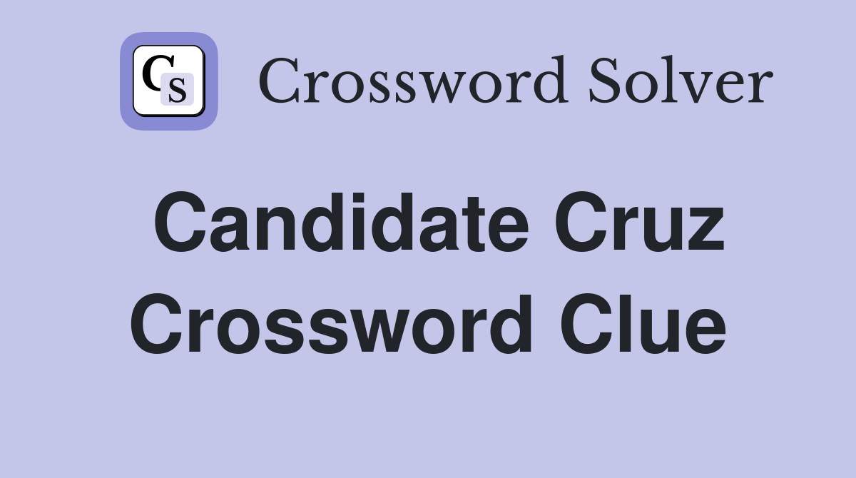 Candidate Cruz Crossword Clue