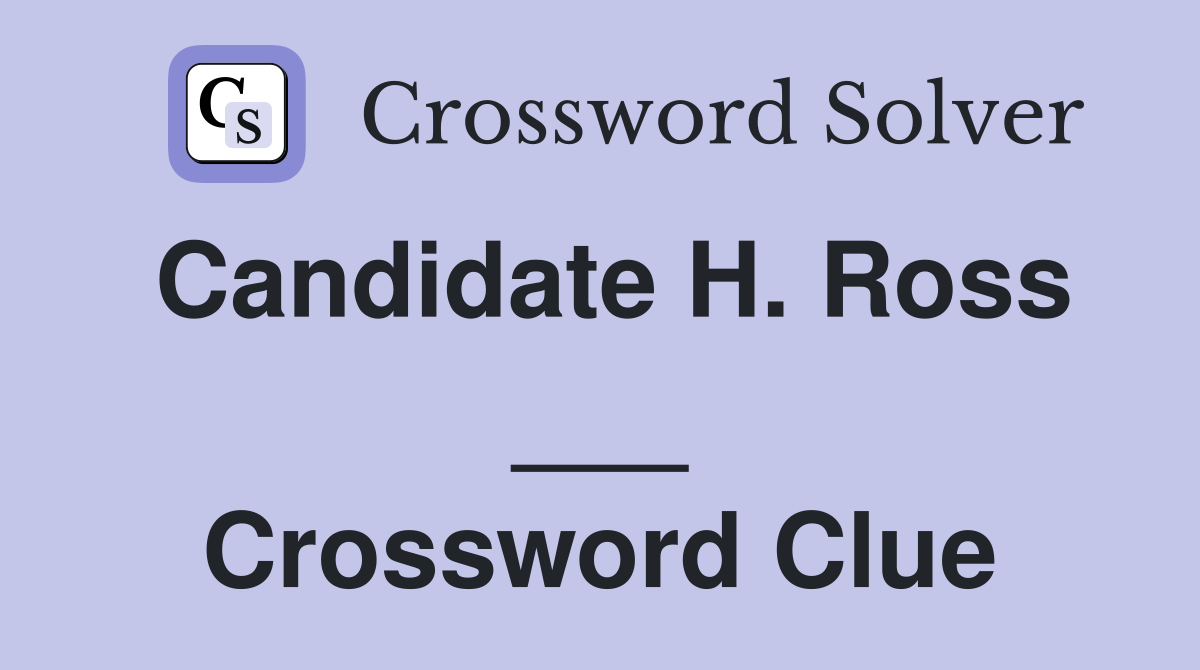 Candidate H. Ross ___ Crossword Clue