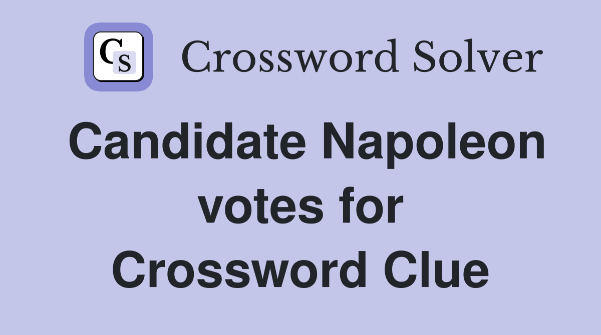 Candidate Napoleon votes for Crossword Clue