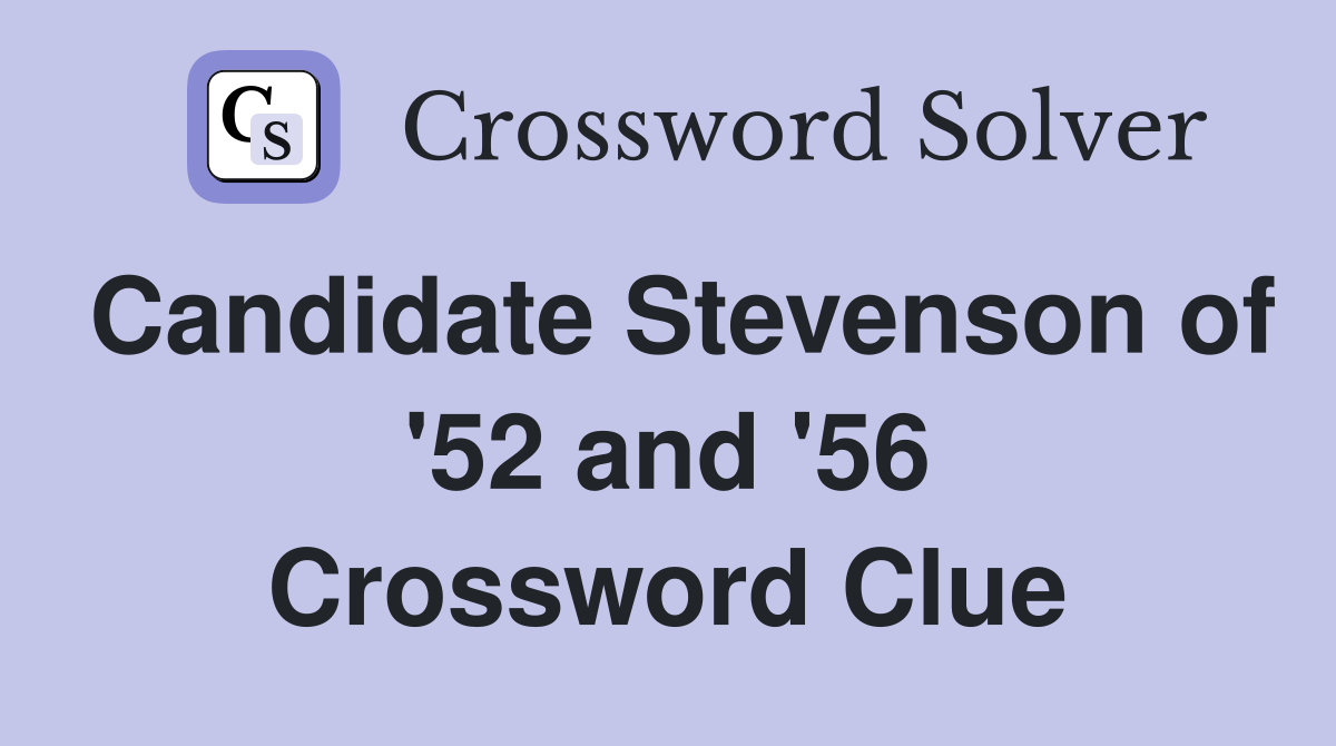 Candidate Stevenson of '52 and '56 Crossword Clue