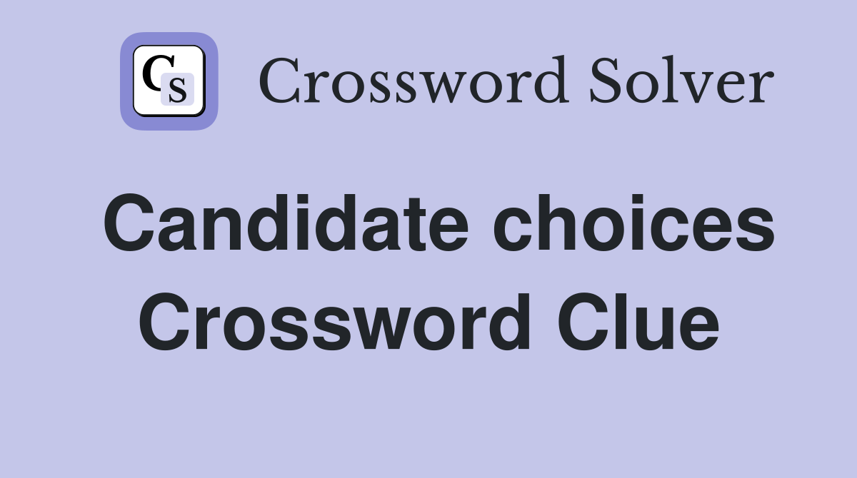 Candidate choices Crossword Clue