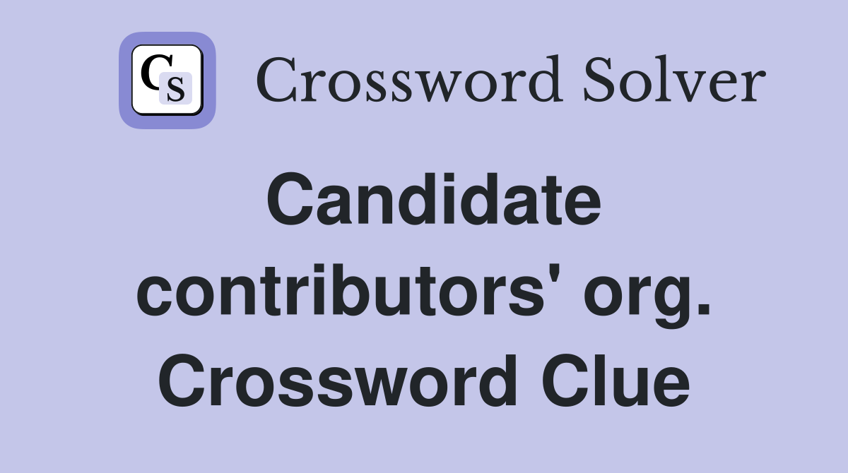 Candidate contributors' org. Crossword Clue
