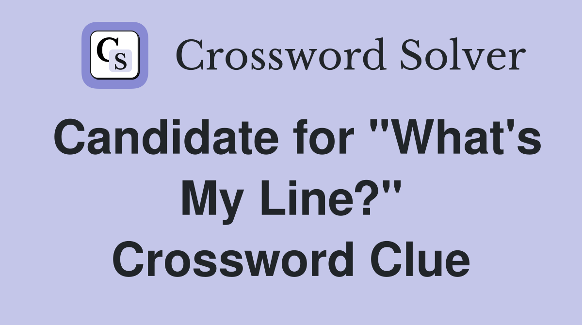 Candidate for "What's My Line?" Crossword Clue