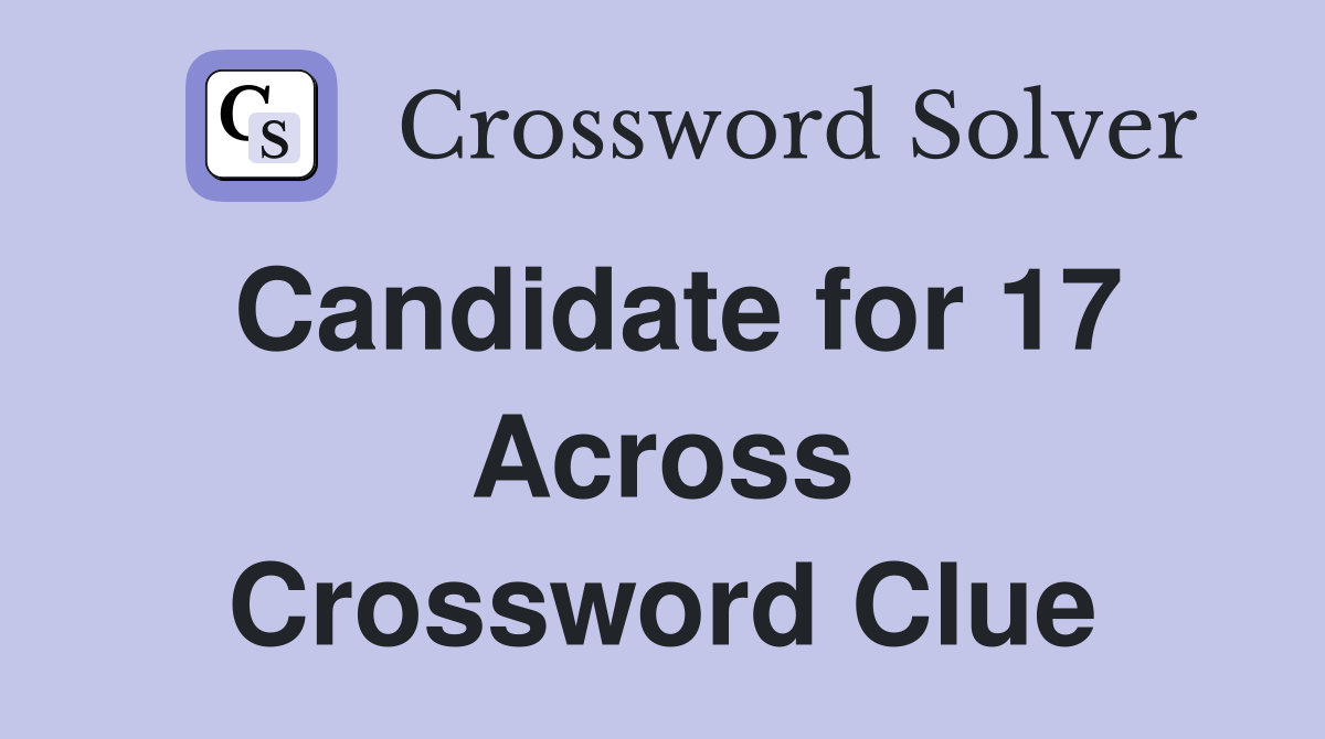 Candidate for 17 Across Crossword Clue