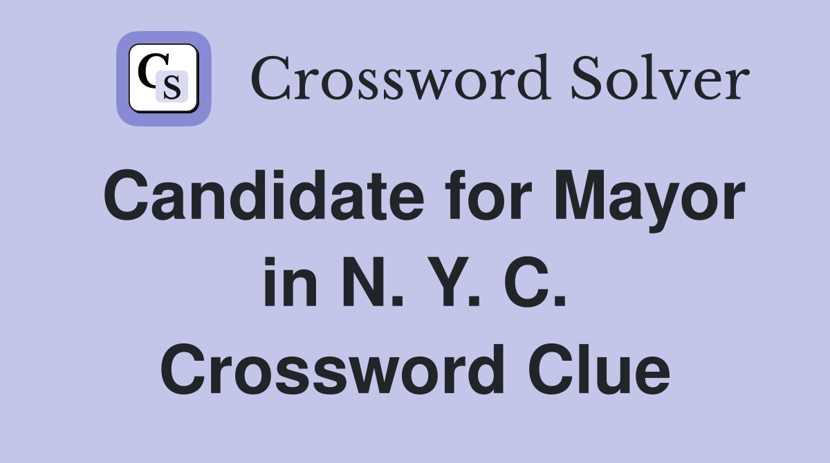 Candidate for Mayor in N. Y. C. Crossword Clue