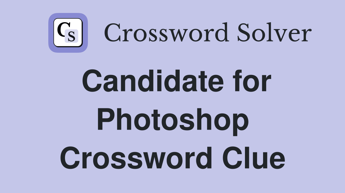 Candidate for Photoshop Crossword Clue