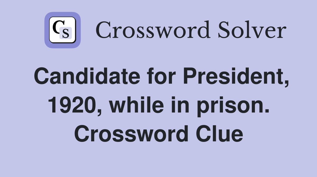 Candidate for President, 1920, while in prison. Crossword Clue