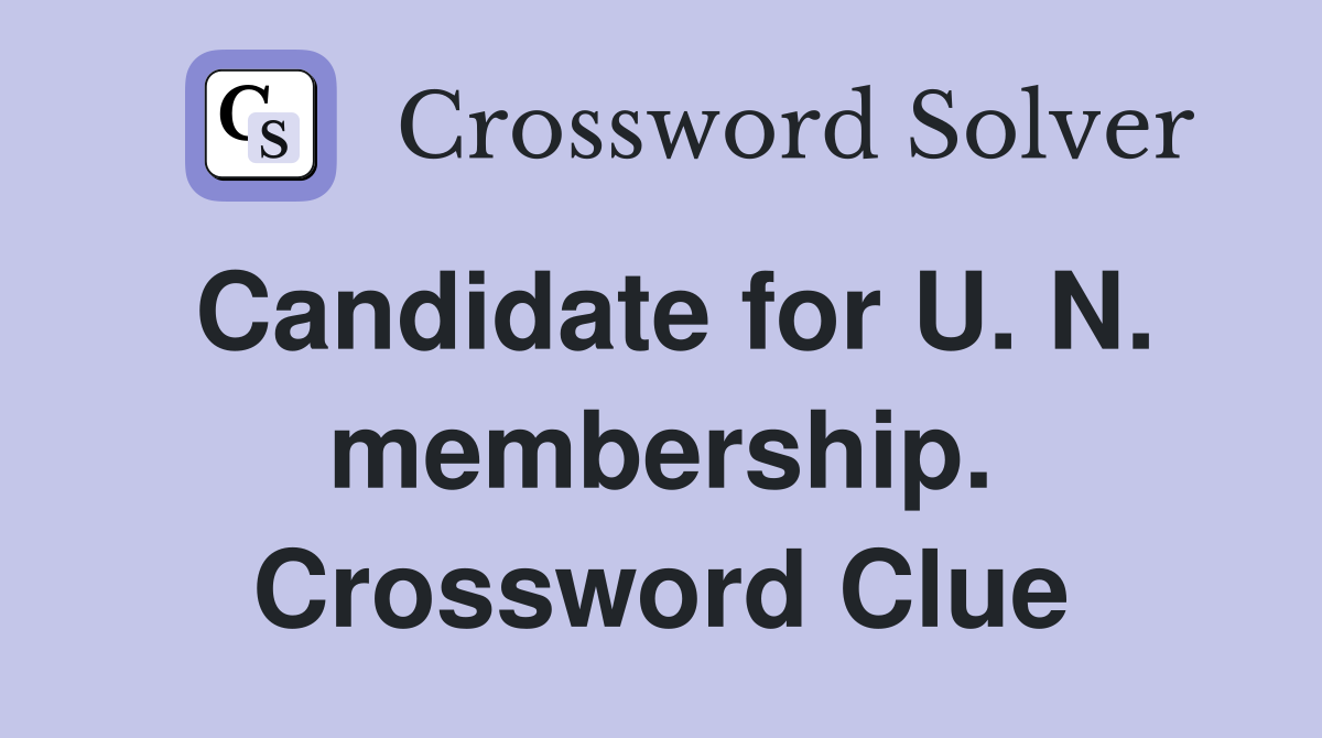 Candidate for U. N. membership. Crossword Clue
