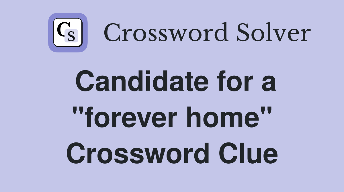 Candidate for a "forever home" Crossword Clue