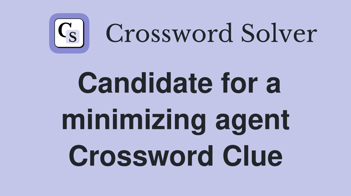 Candidate for a minimizing agent Crossword Clue