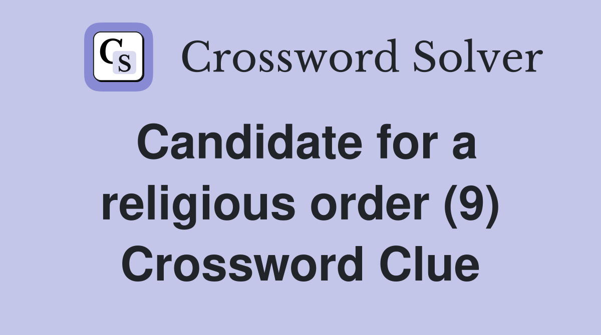 Candidate for a religious order (9) Crossword Clue