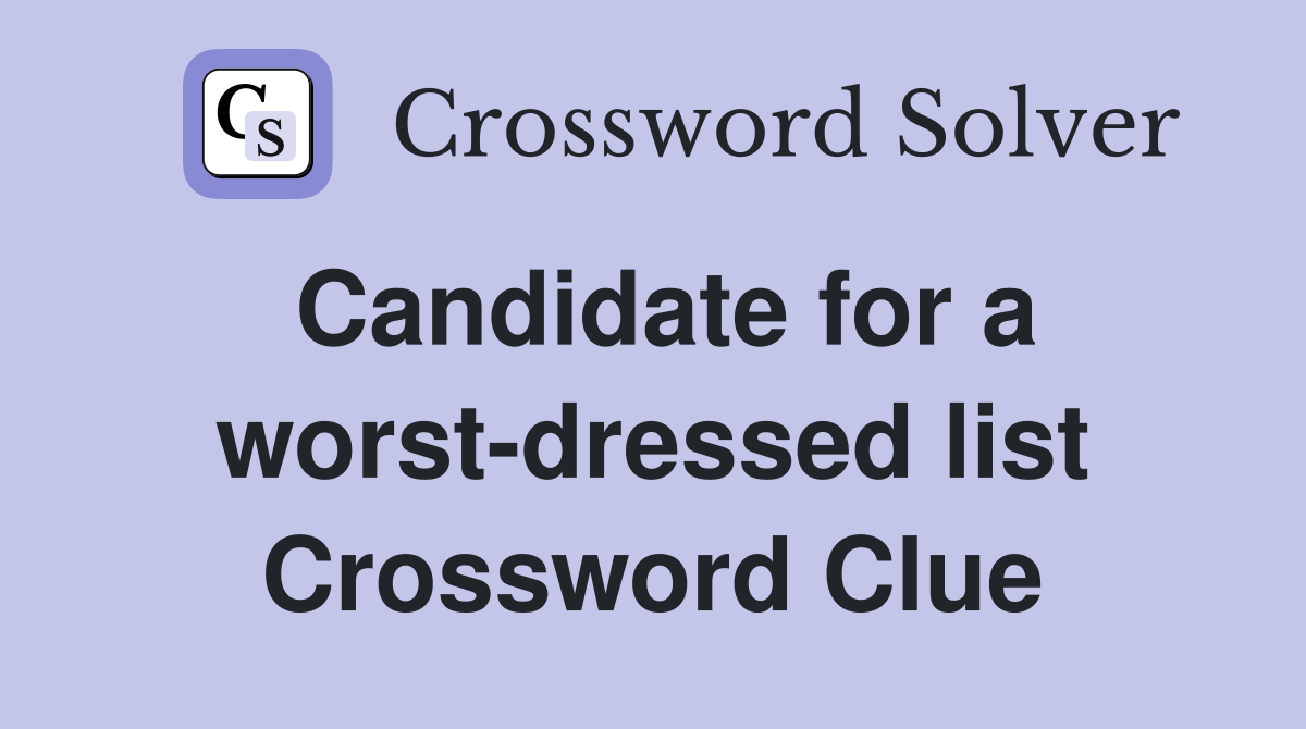 Candidate for a worst-dressed list Crossword Clue