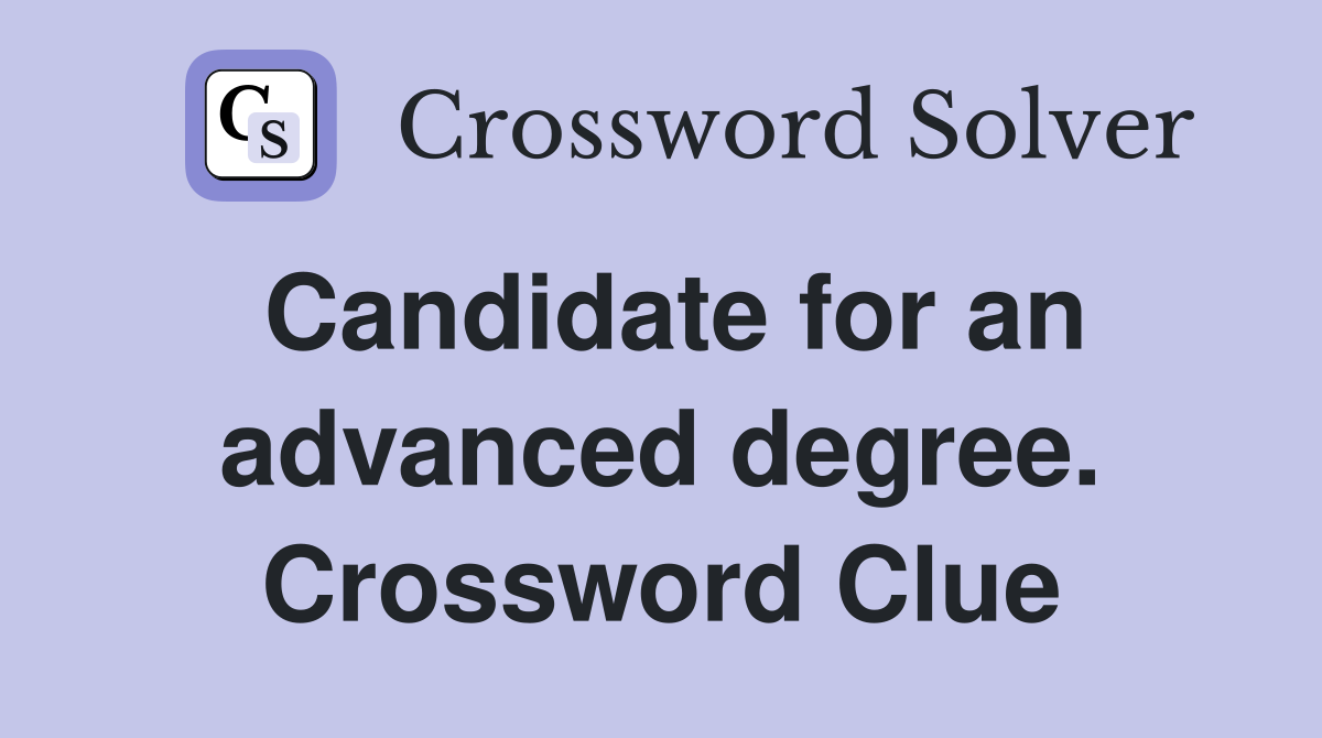Candidate for an advanced degree. Crossword Clue