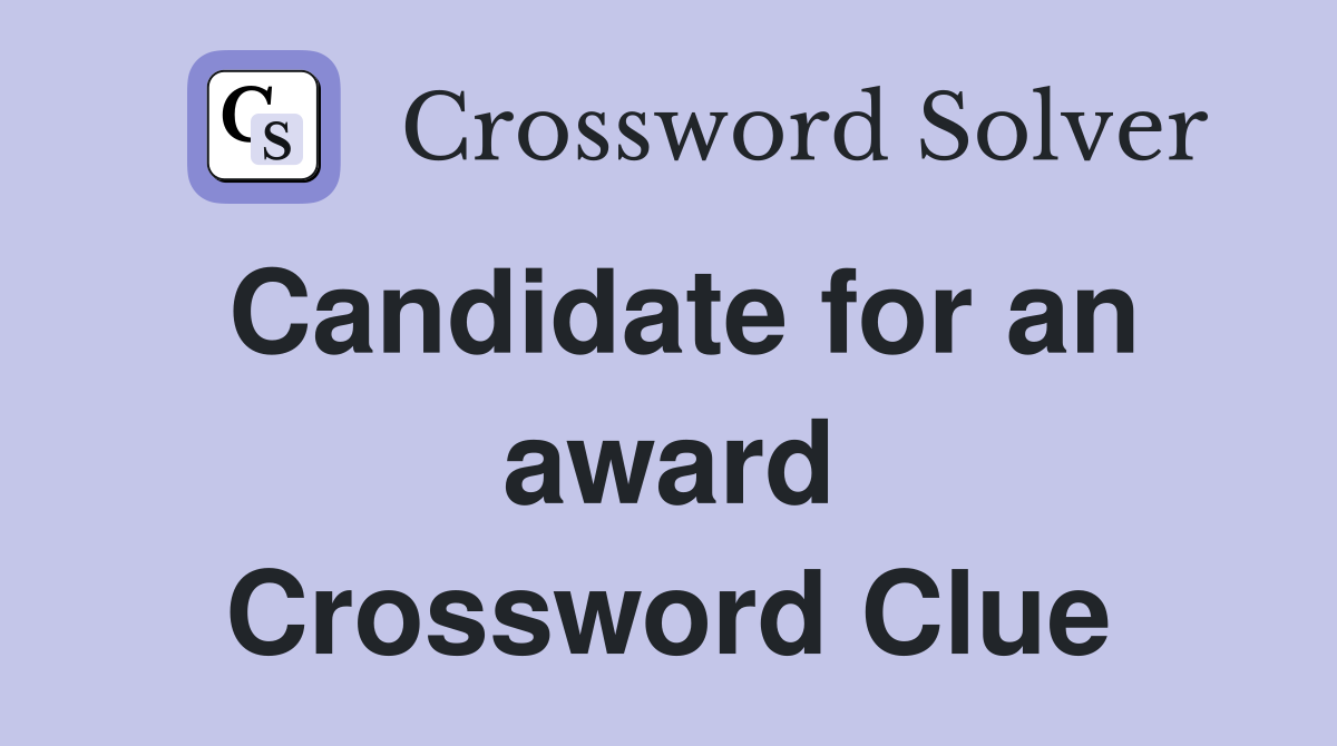 Candidate for an award Crossword Clue