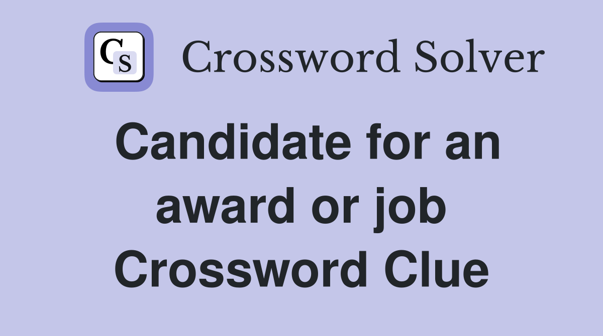 Candidate for an award or job Crossword Clue
