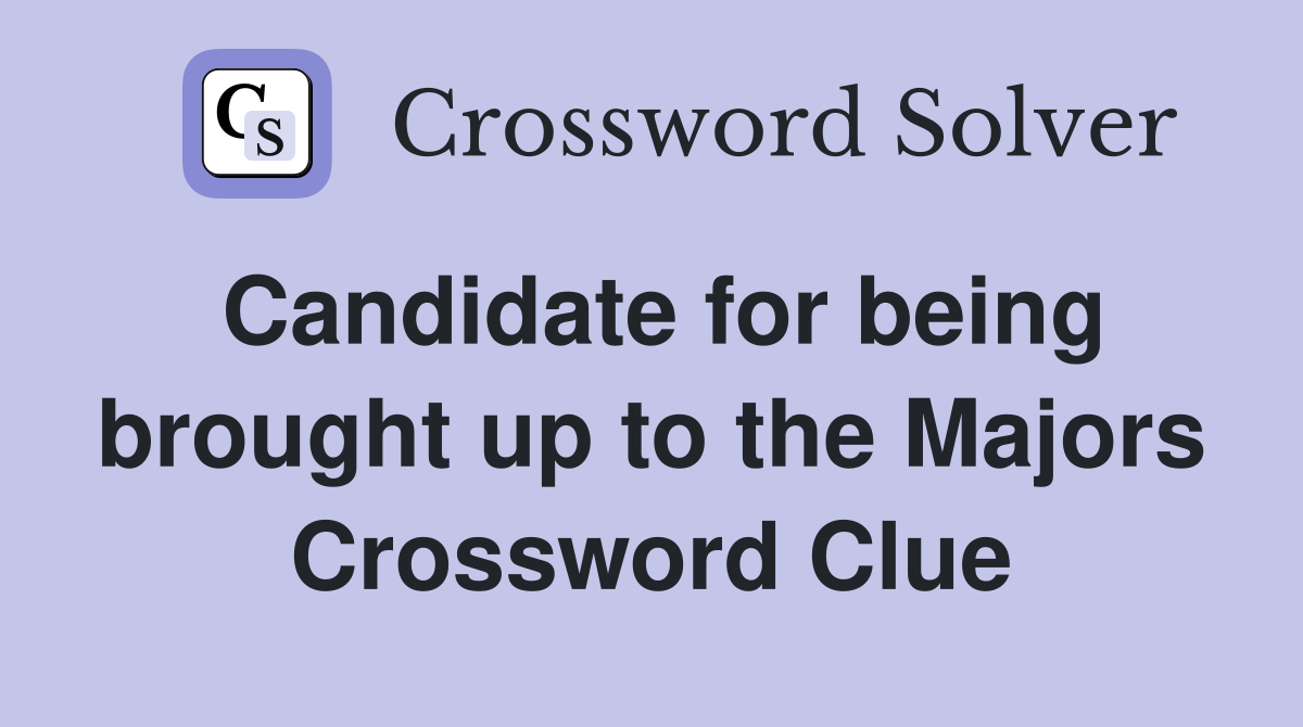 Candidate for being brought up to the Majors Crossword Clue