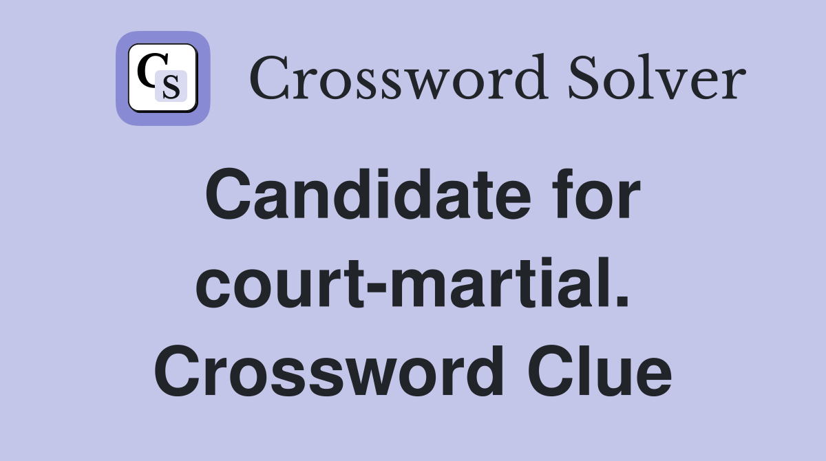 Candidate for court-martial. Crossword Clue
