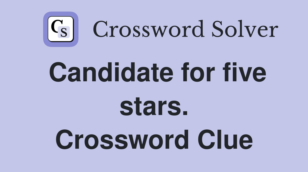 Candidate for five stars. Crossword Clue