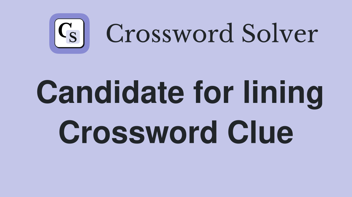 Candidate for lining Crossword Clue