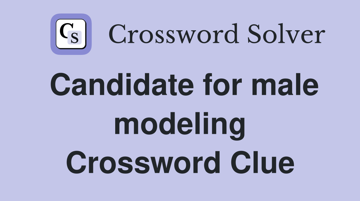 Candidate for male modeling Crossword Clue