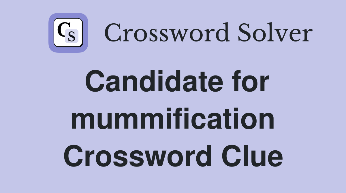 Candidate for mummification Crossword Clue