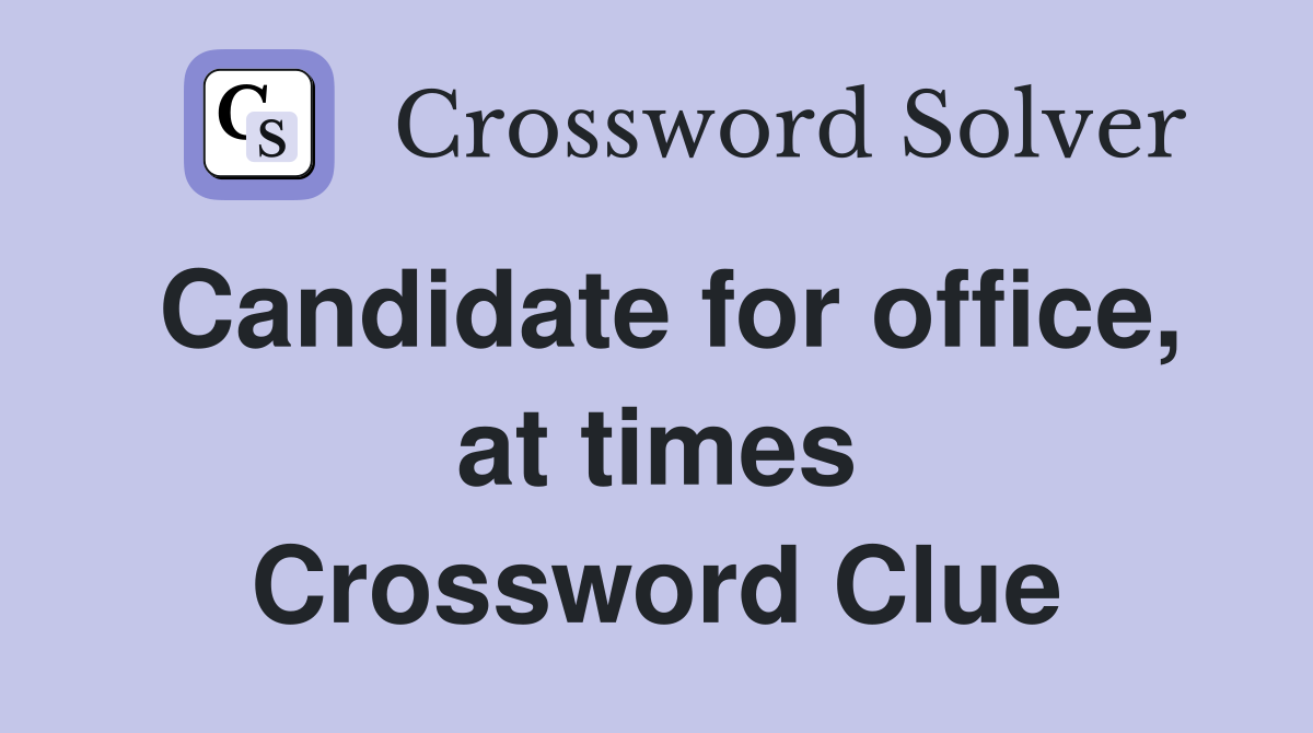 Candidate for office, at times Crossword Clue