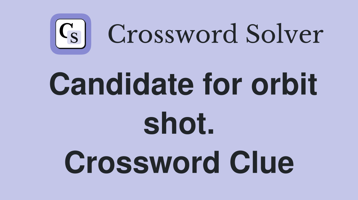Candidate for orbit shot. Crossword Clue