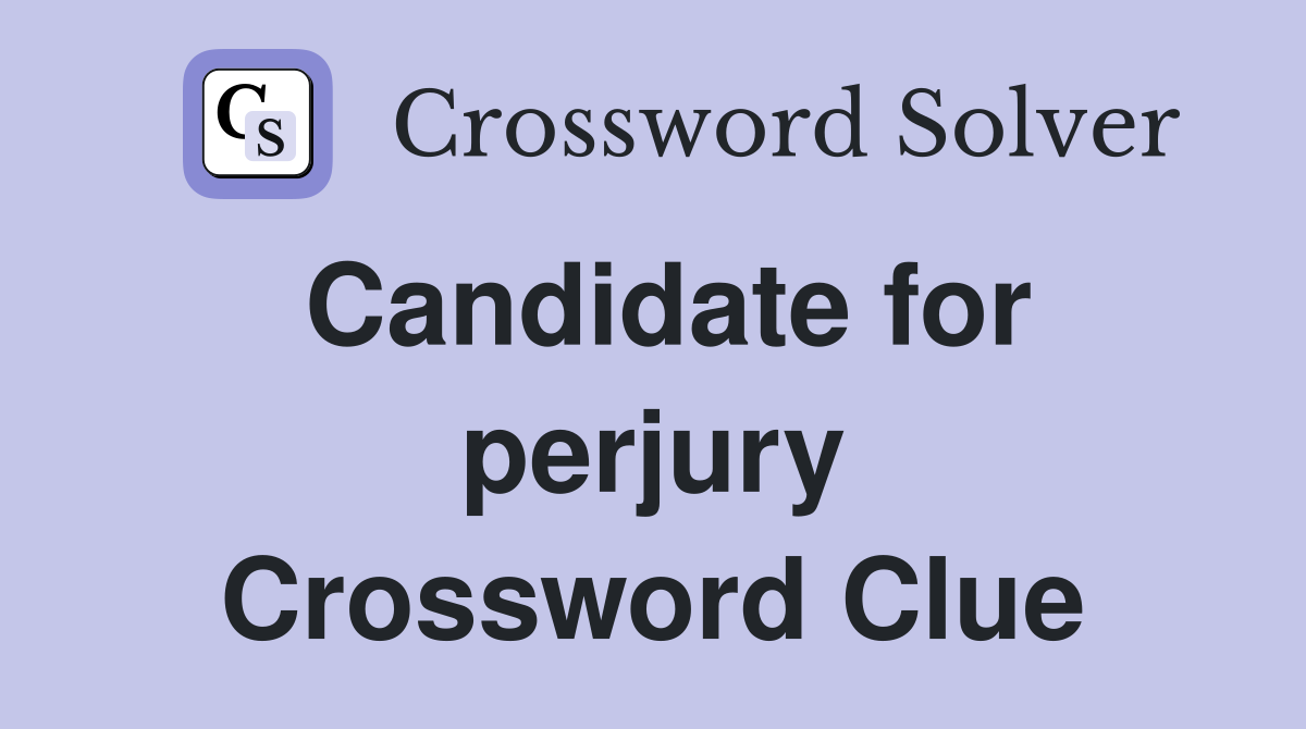Candidate for perjury Crossword Clue