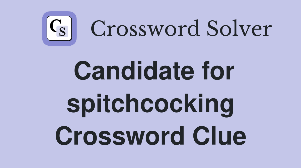 Candidate for spitchcocking Crossword Clue