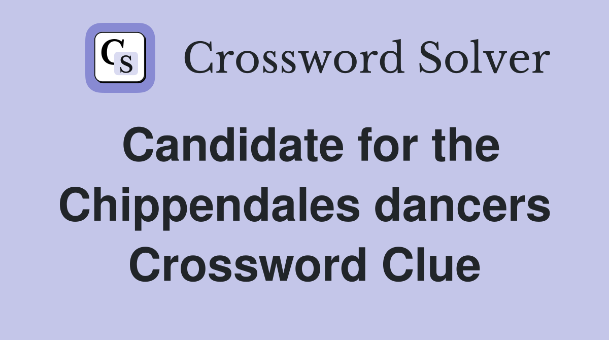 Candidate for the Chippendales dancers Crossword Clue
