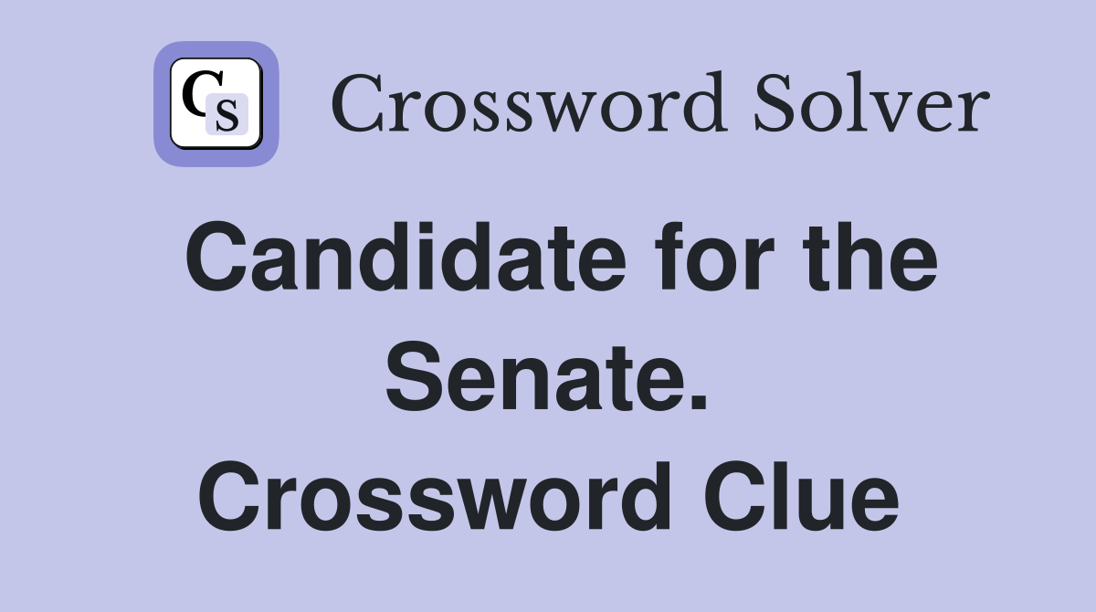 Candidate for the Senate. Crossword Clue