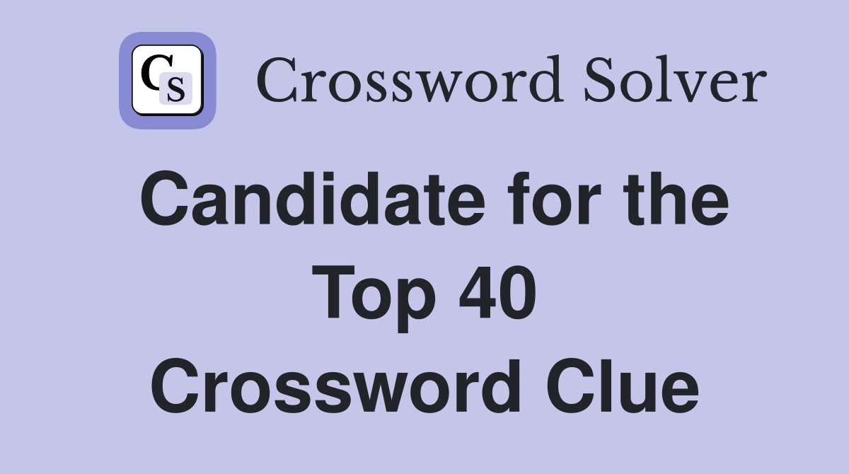 Candidate for the Top 40 Crossword Clue