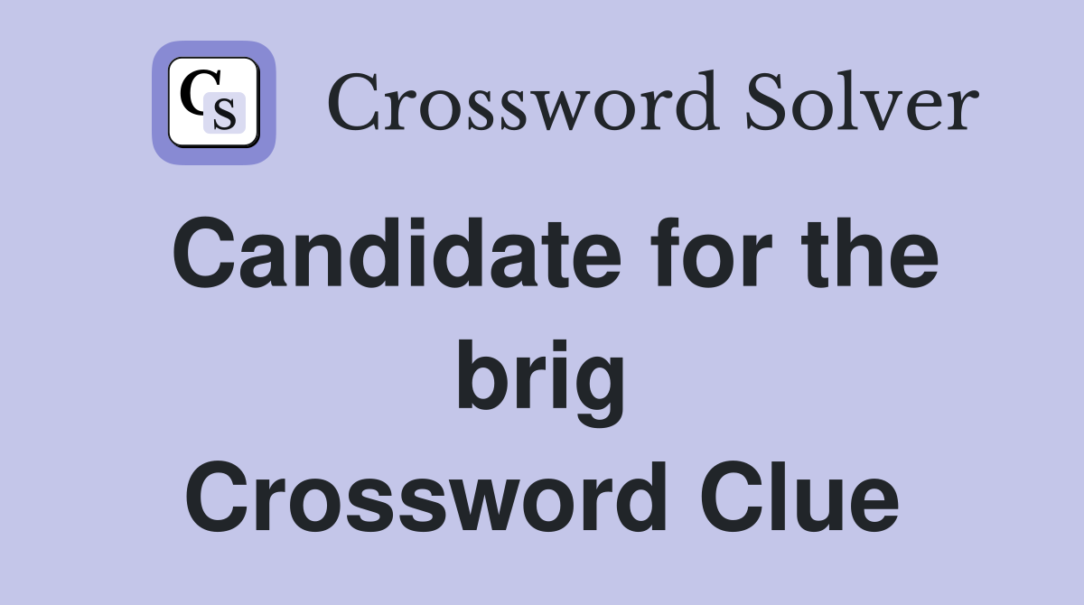 Candidate for the brig Crossword Clue