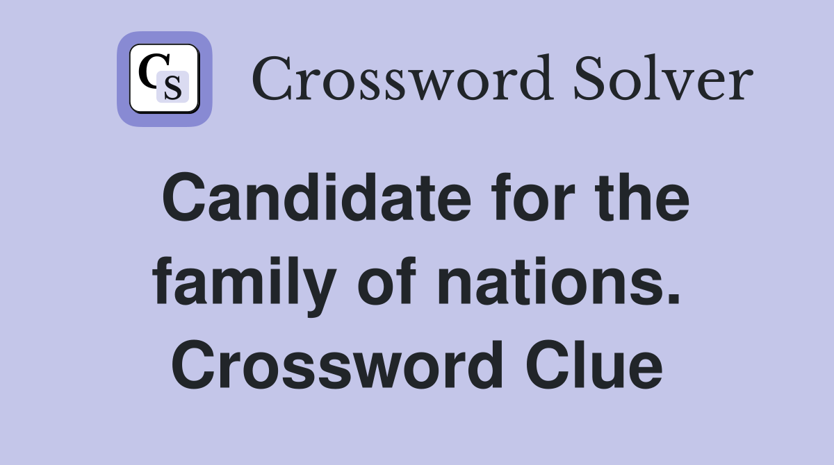 Candidate for the family of nations. Crossword Clue