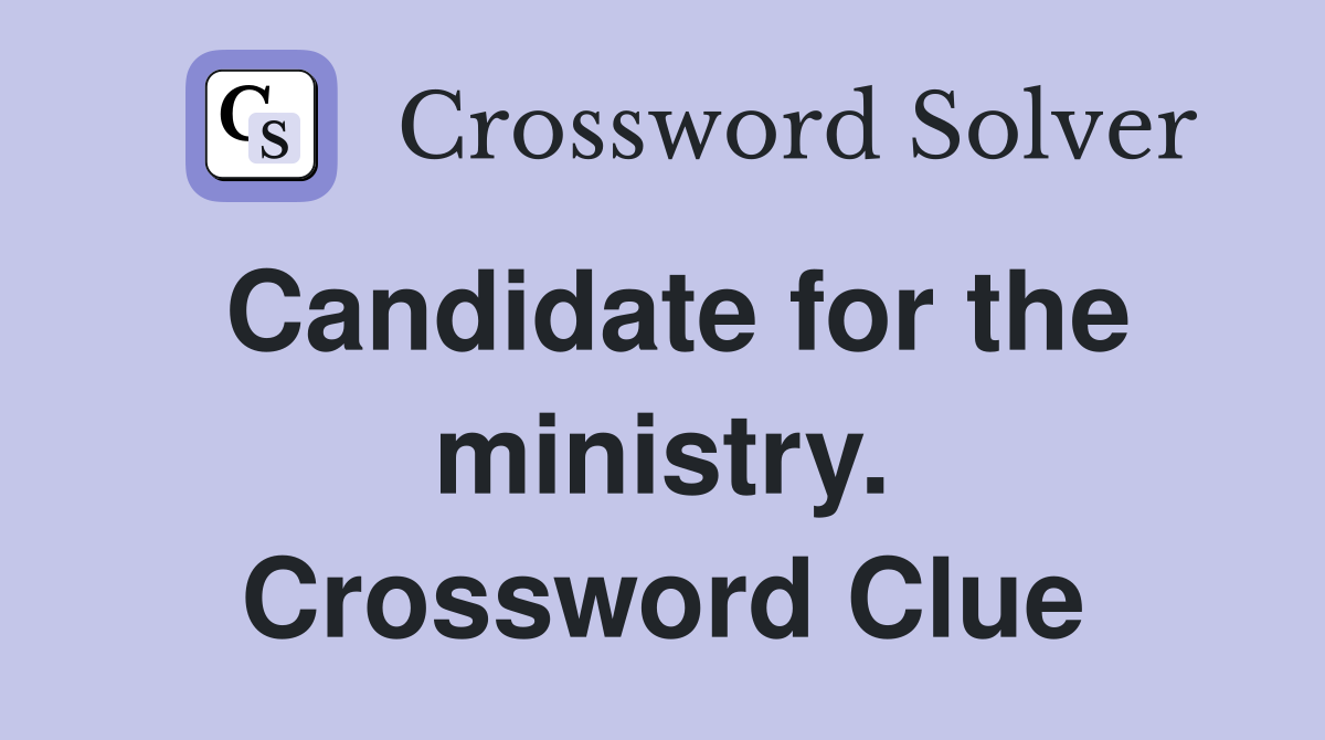 Candidate for the ministry. Crossword Clue