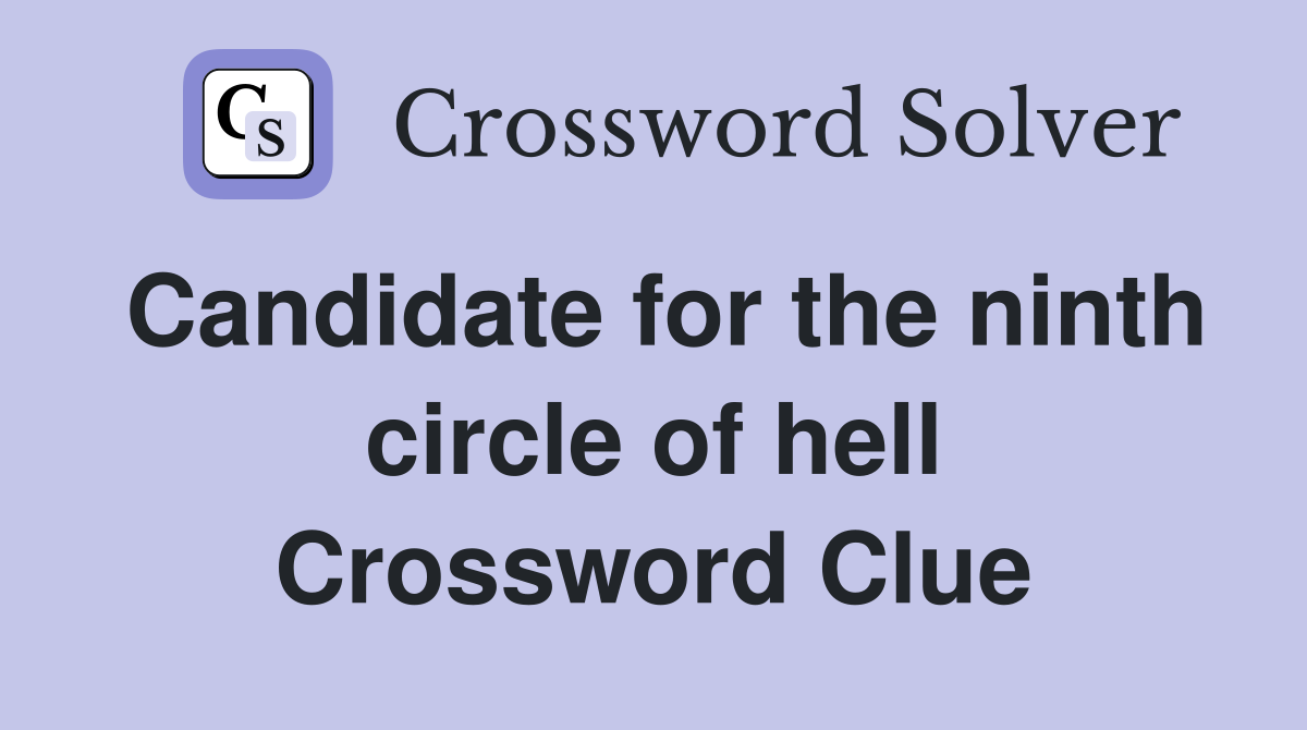 Candidate for the ninth circle of hell Crossword Clue