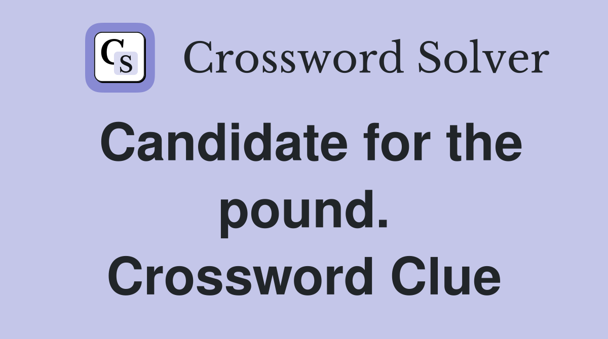 Candidate for the pound. Crossword Clue
