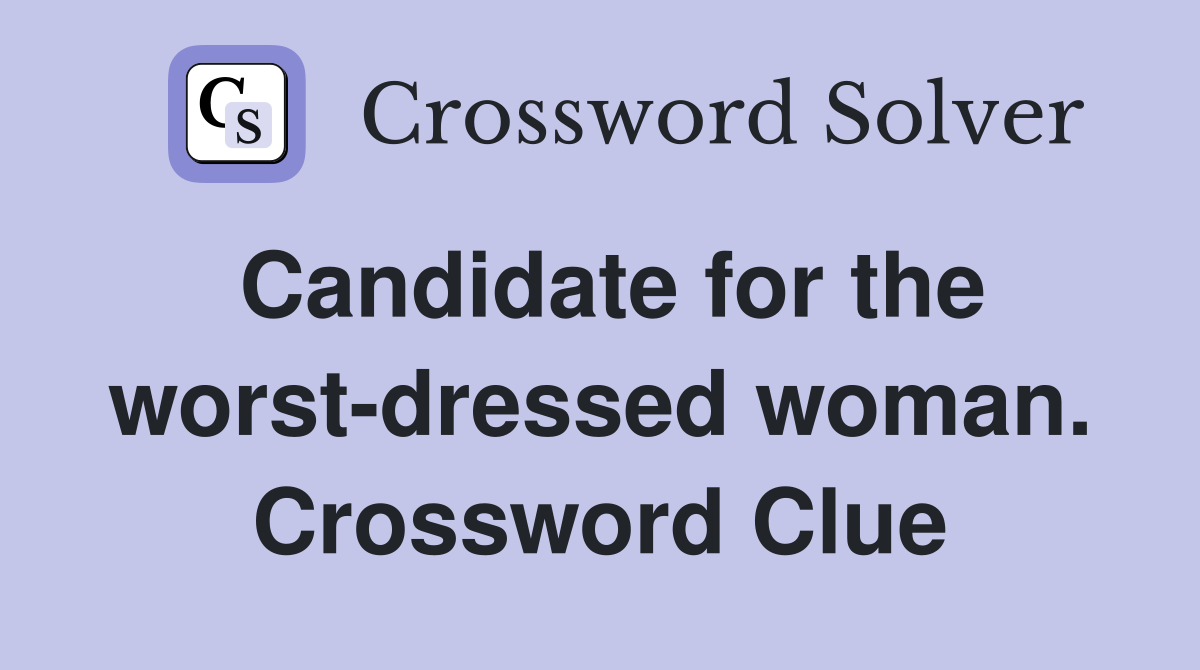 Candidate for the worst-dressed woman. Crossword Clue