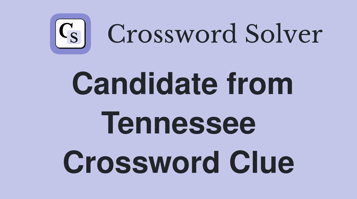 Candidate from Tennessee Crossword Clue
