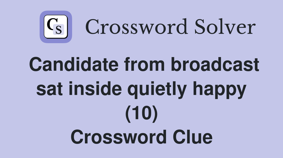 Candidate from broadcast sat inside quietly happy (10) Crossword Clue