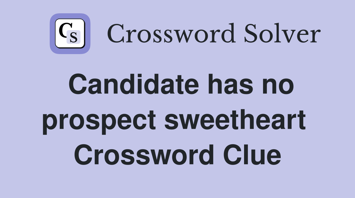Candidate has no prospect sweetheart  Crossword Clue