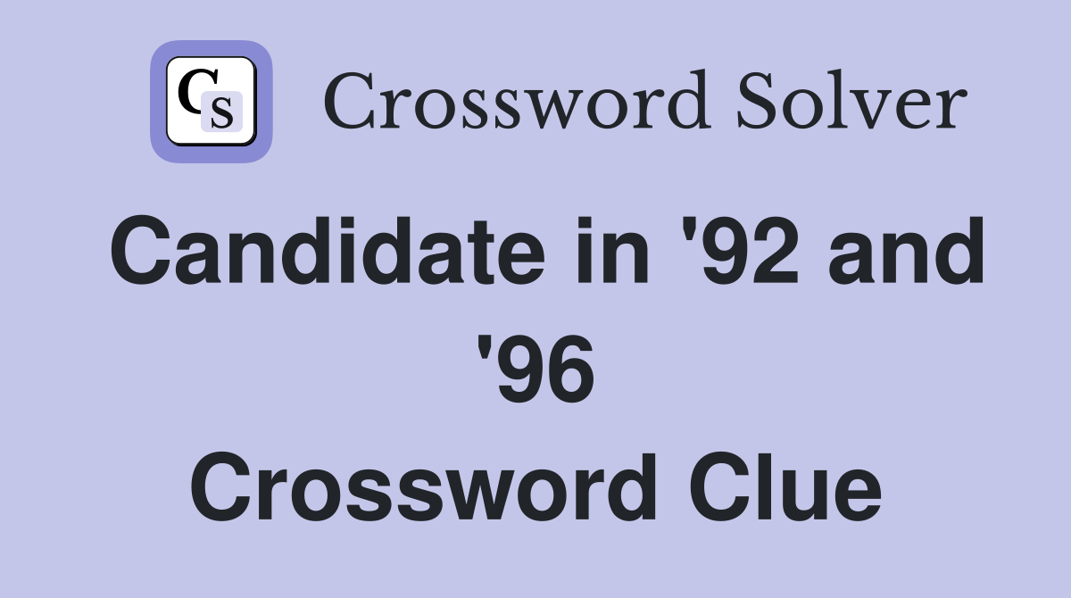 Candidate in '92 and '96 Crossword Clue