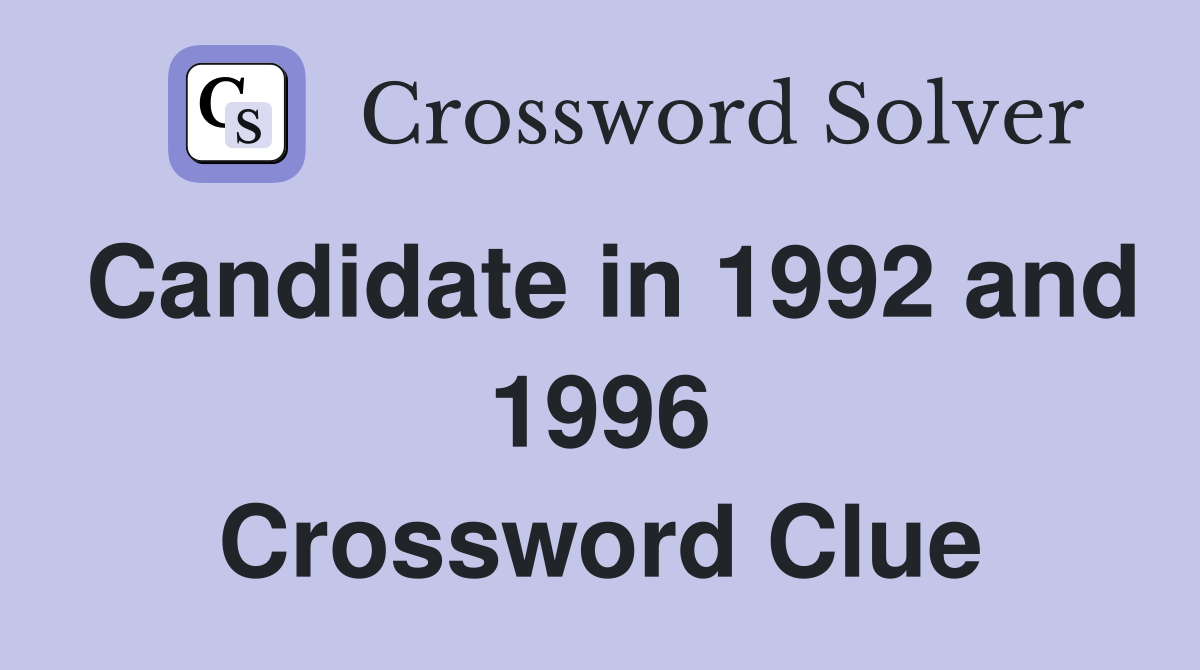 Candidate in 1992 and 1996 Crossword Clue