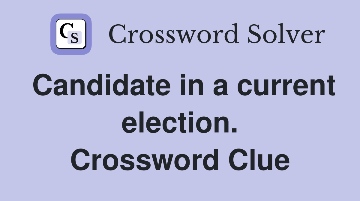 Candidate in a current election. Crossword Clue