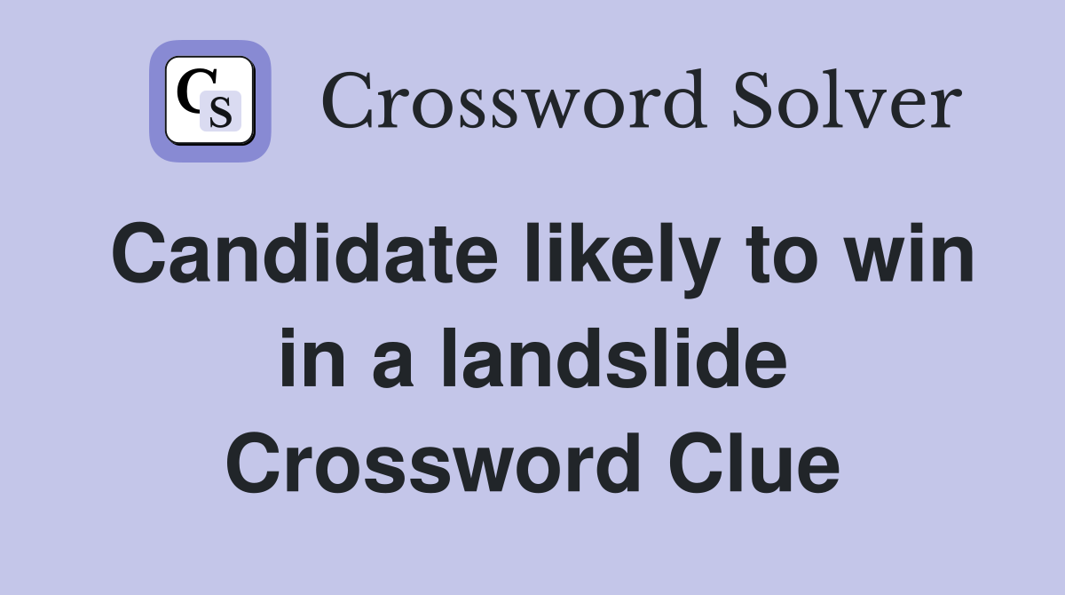 Candidate likely to win in a landslide Crossword Clue