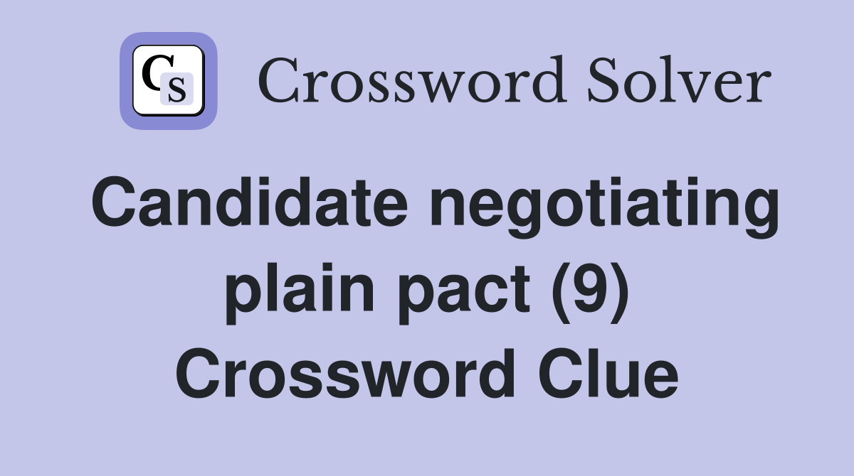 Candidate negotiating plain pact (9) Crossword Clue