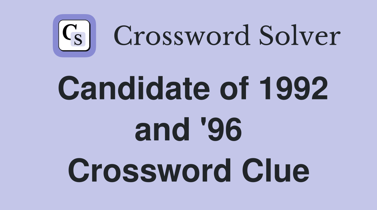 Candidate of 1992 and '96 Crossword Clue