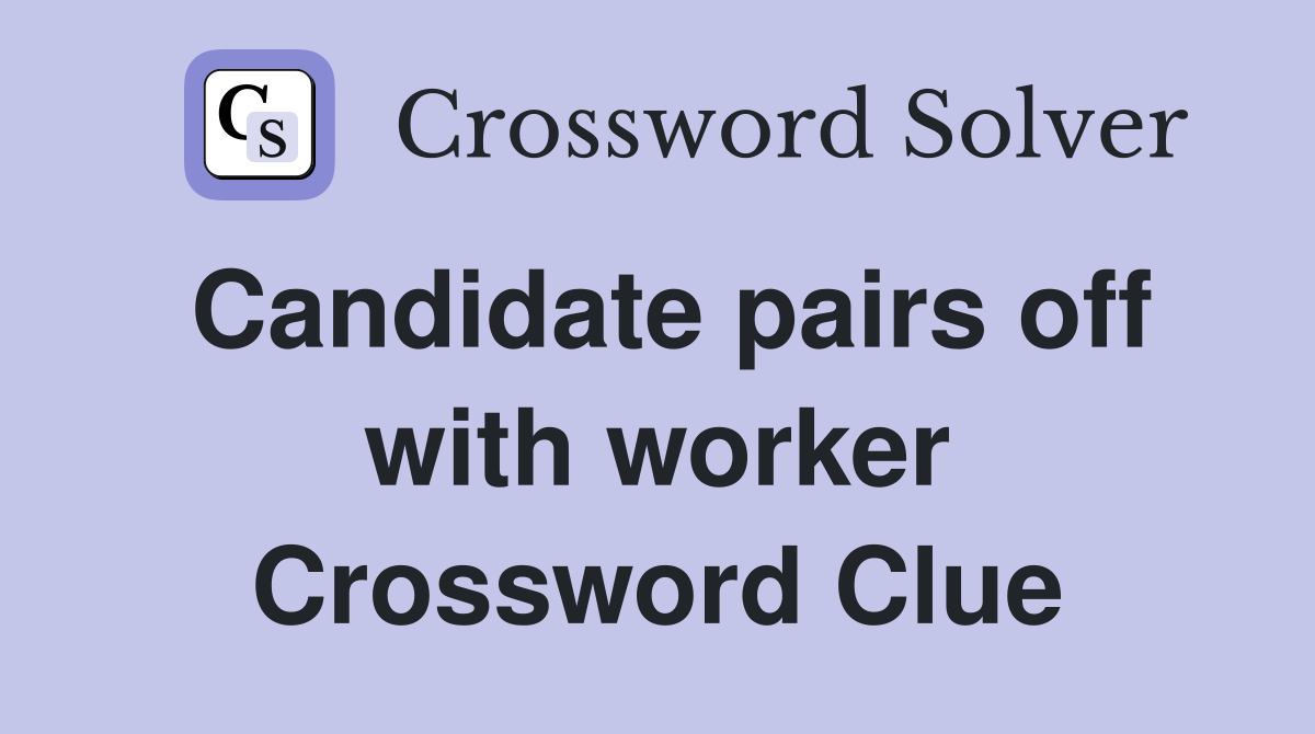 Candidate pairs off with worker Crossword Clue